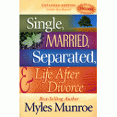 Single, Married, Separated, And Life After Divorce By Myles Munroe 